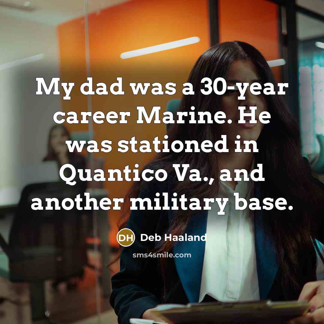 “My dad was a 30-year career Marine. He was stationed…” quote by Deb Haaland