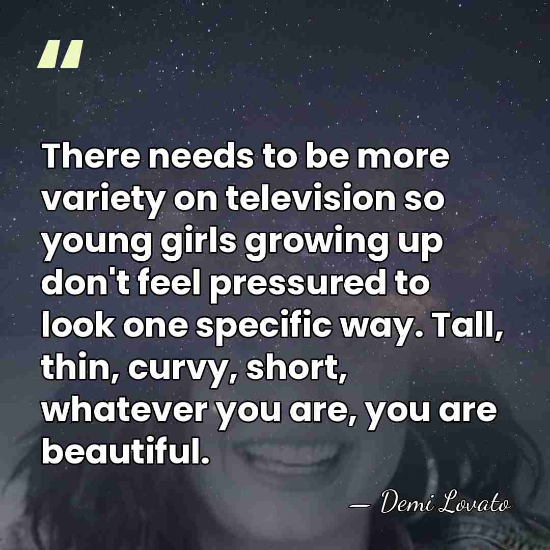 There needs to be more variety on television so young girls growing&hellip; - Demi Lovato