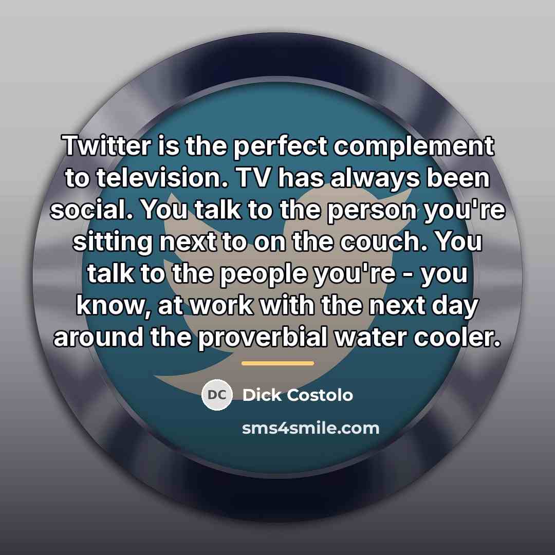 “Twitter is the perfect complement to television. TV has always…” quote by Dick Costolo