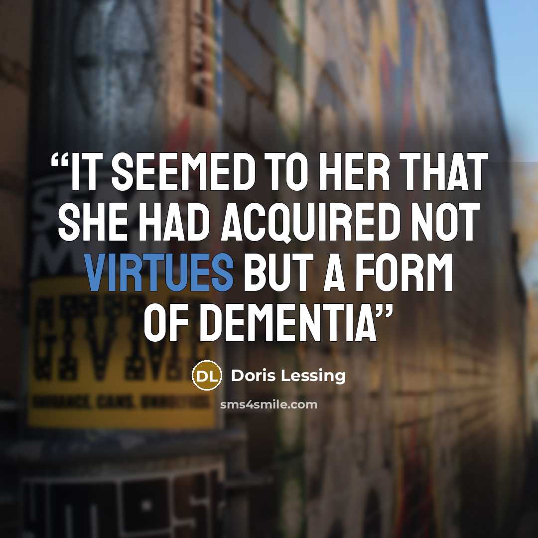 “it seemed to her that she had acquired not virtues but a form of dementia” quote by Doris Lessing