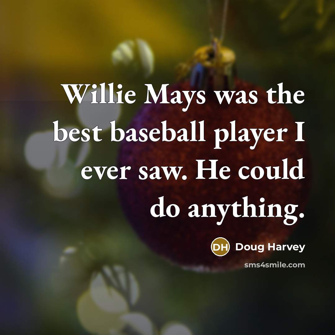 “Willie Mays was the best baseball player I ever saw.…” quote by Doug Harvey