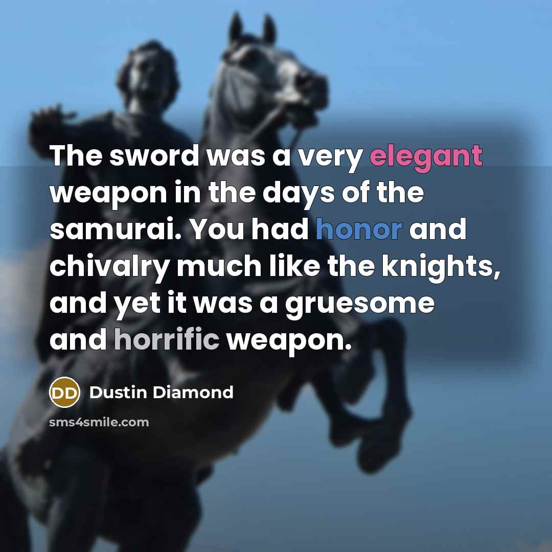 “The sword was a very elegant weapon in the days…” quote by Dustin Diamond