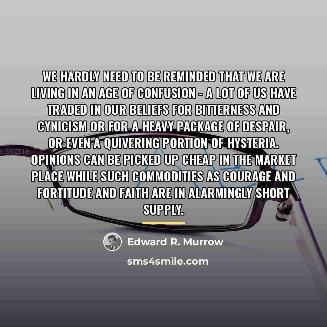 “We hardly need to be reminded that we are living…” quote by Edward R. Murrow