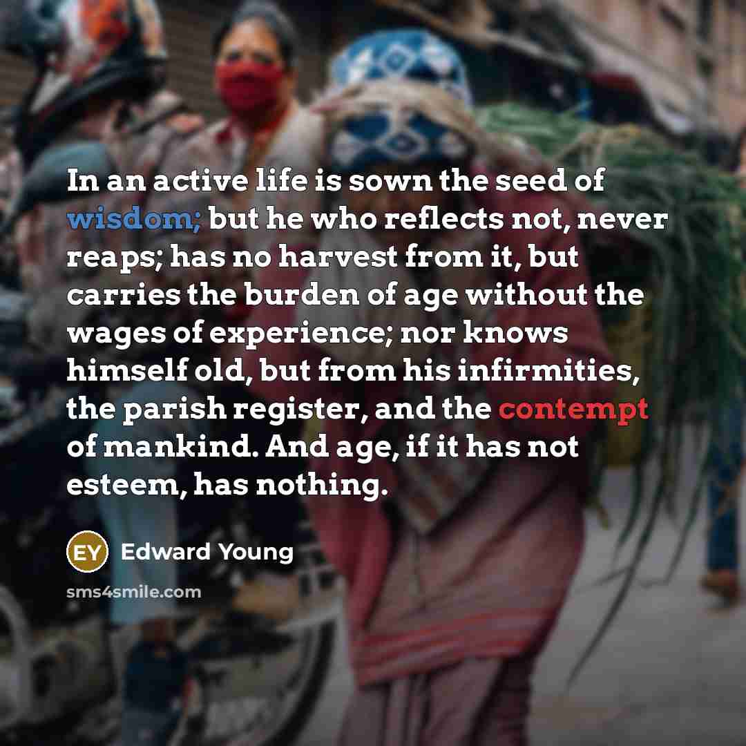 “In an active life is sown the seed of wisdom;…” quote by Edward Young