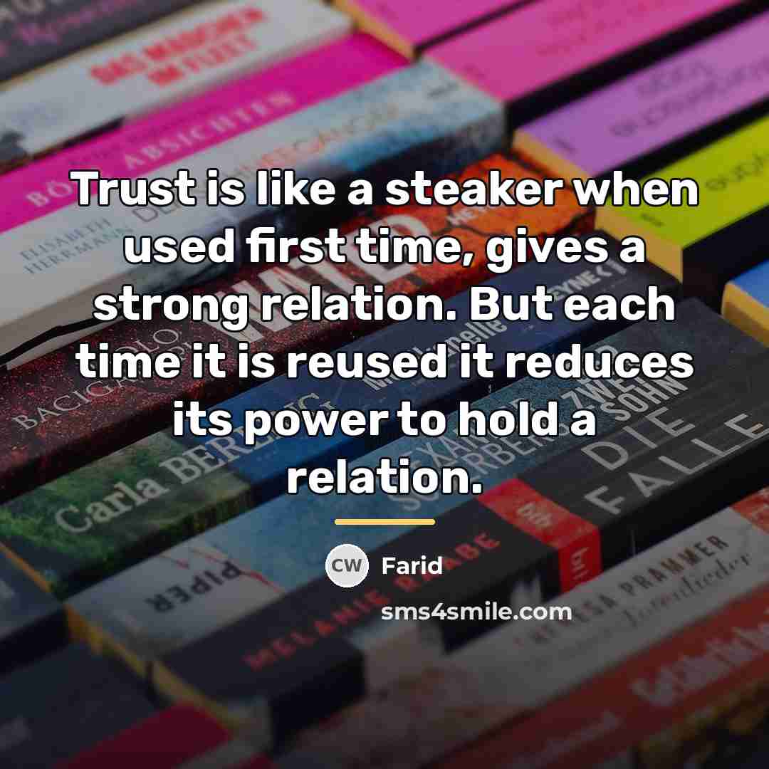 “Trust is like a steaker when used first time, gives…” quote by Farid