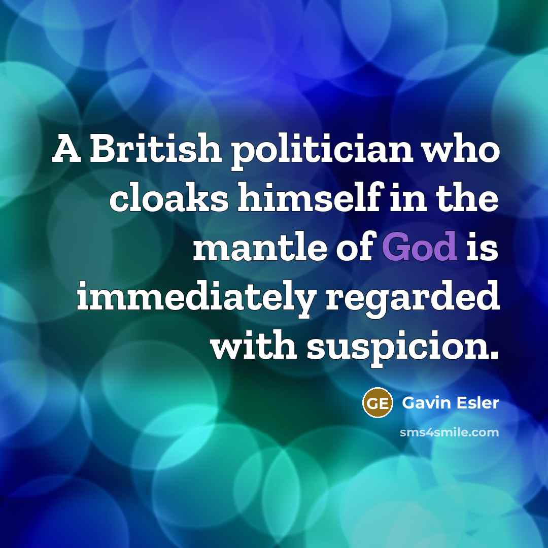 “A British politician who cloaks himself in the mantle of…” quote by Gavin Esler