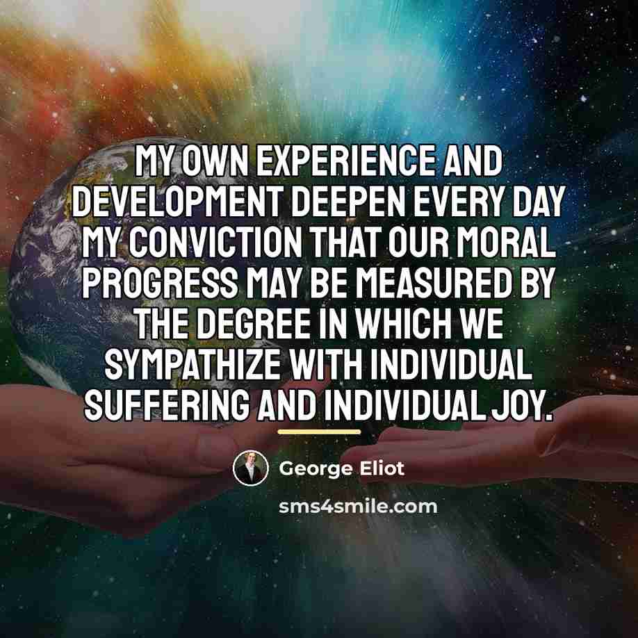 “My own experience and development deepen every day my conviction…” quote by George Eliot