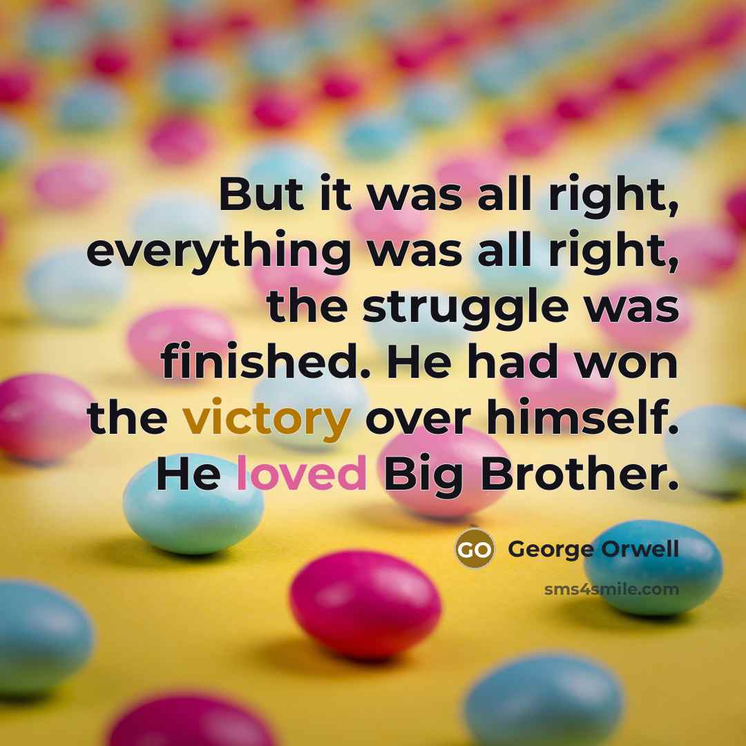 “But it was all right, everything was all right, the…” quote by George Orwell