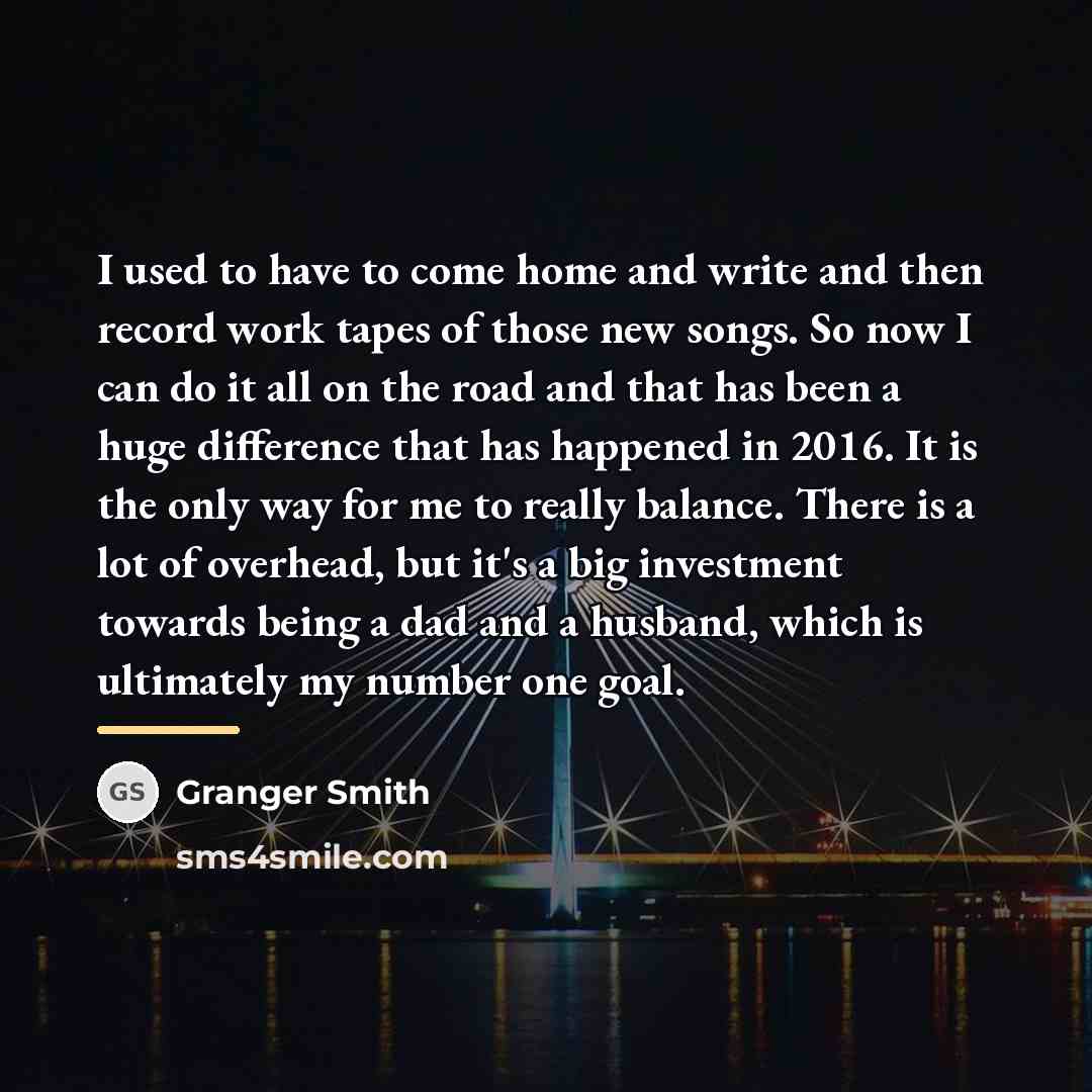 “I used to have to come home and write and…” quote by Granger Smith