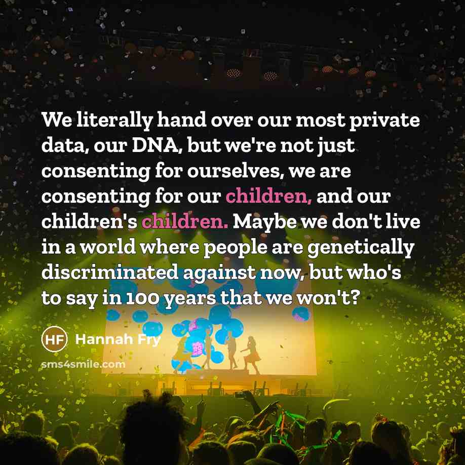 “We literally hand over our most private data, our DNA,…” quote by Hannah Fry