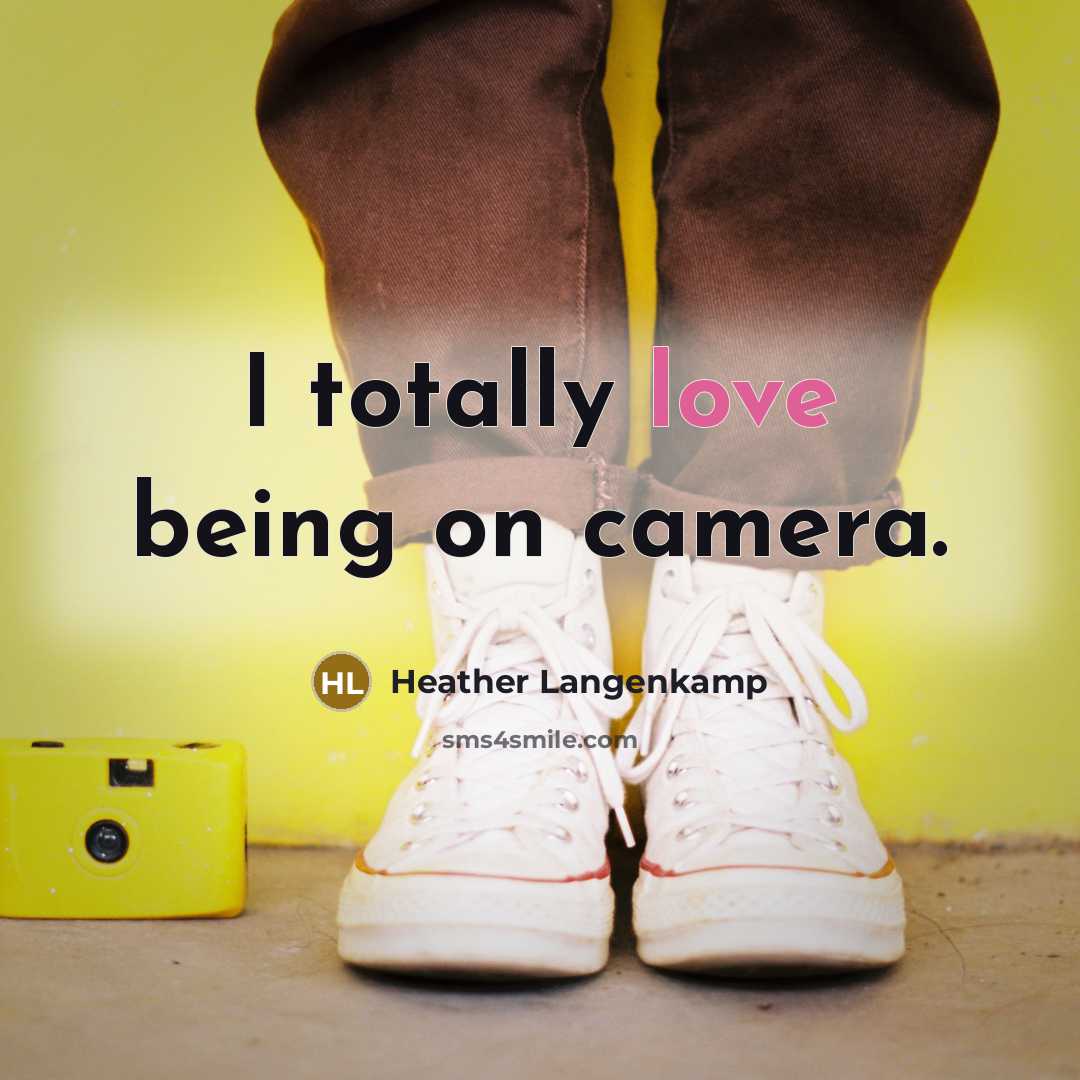 “I totally love being on camera.…” quote by Heather Langenkamp