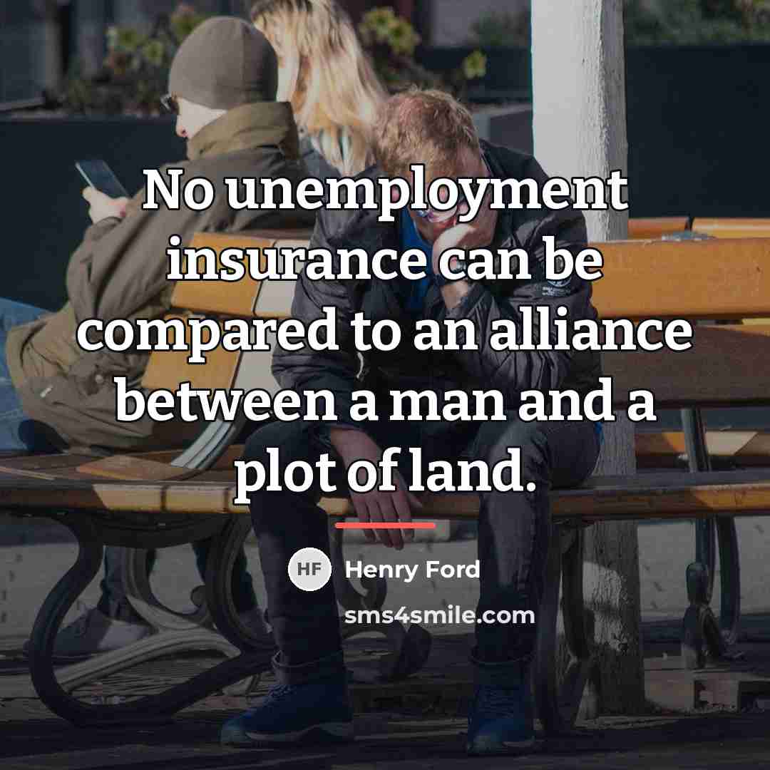 “No unemployment insurance can be compared to an alliance between…” quote by Henry Ford