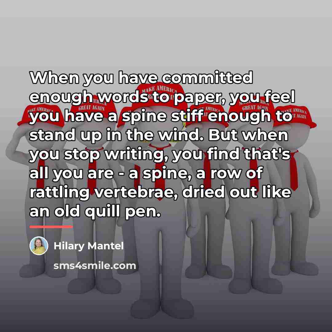 “When you have committed enough words to paper, you feel…” quote by Hilary Mantel