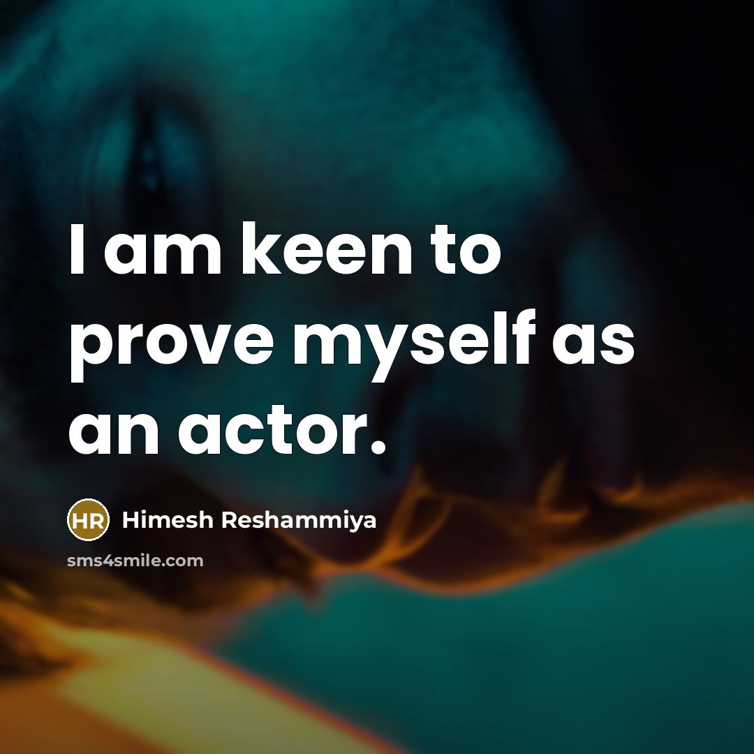 “I am keen to prove myself as an actor.…” quote by Himesh Reshammiya