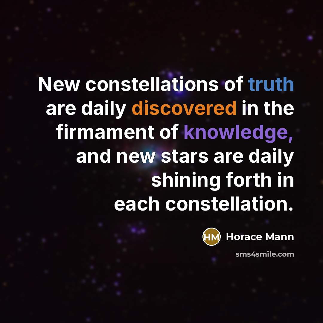 “New constellations of truth are daily discovered in the firmament…” quote by Horace Mann