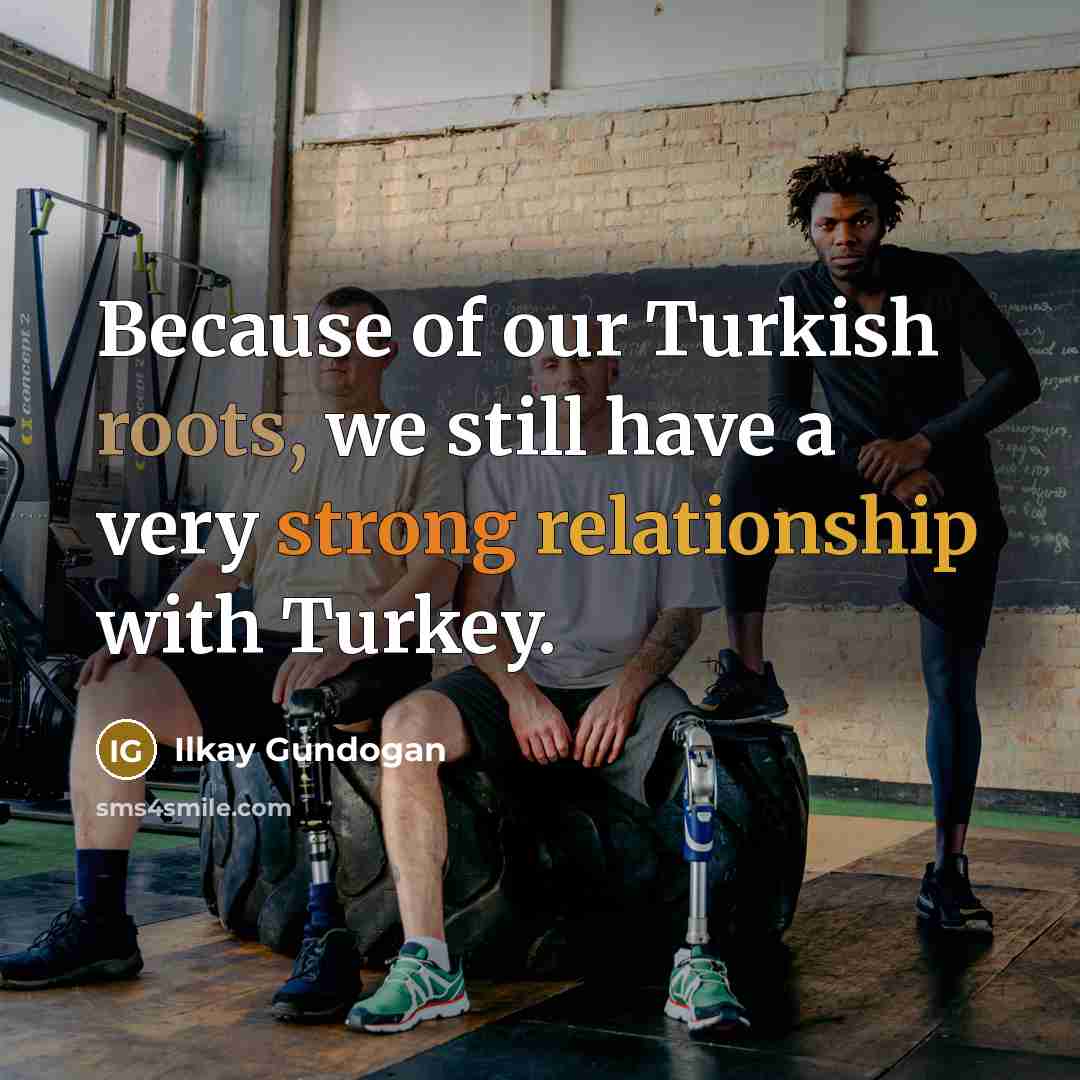 “Because of our Turkish roots, we still have a very…” quote by Ilkay Gundogan