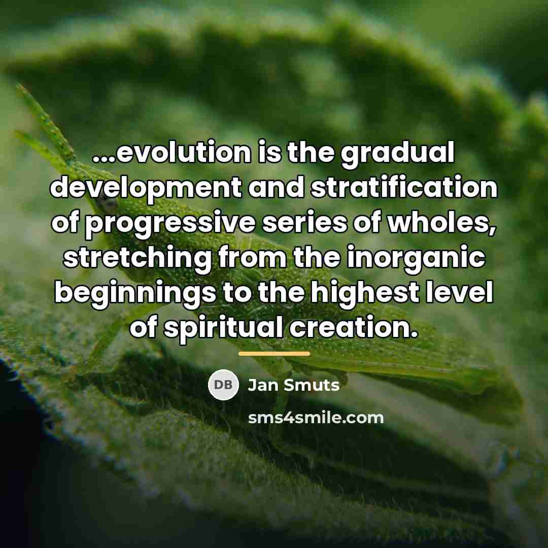 “...evolution is the gradual development and stratification of progressive series…” quote by Jan Smuts