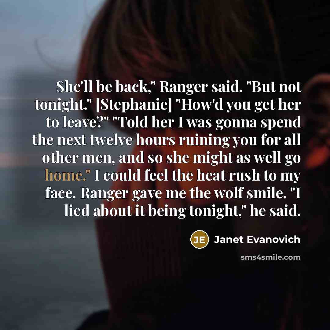 “She'll be back," Ranger said. "But not tonight." [Stephanie] "How'd…” quote by Janet Evanovich