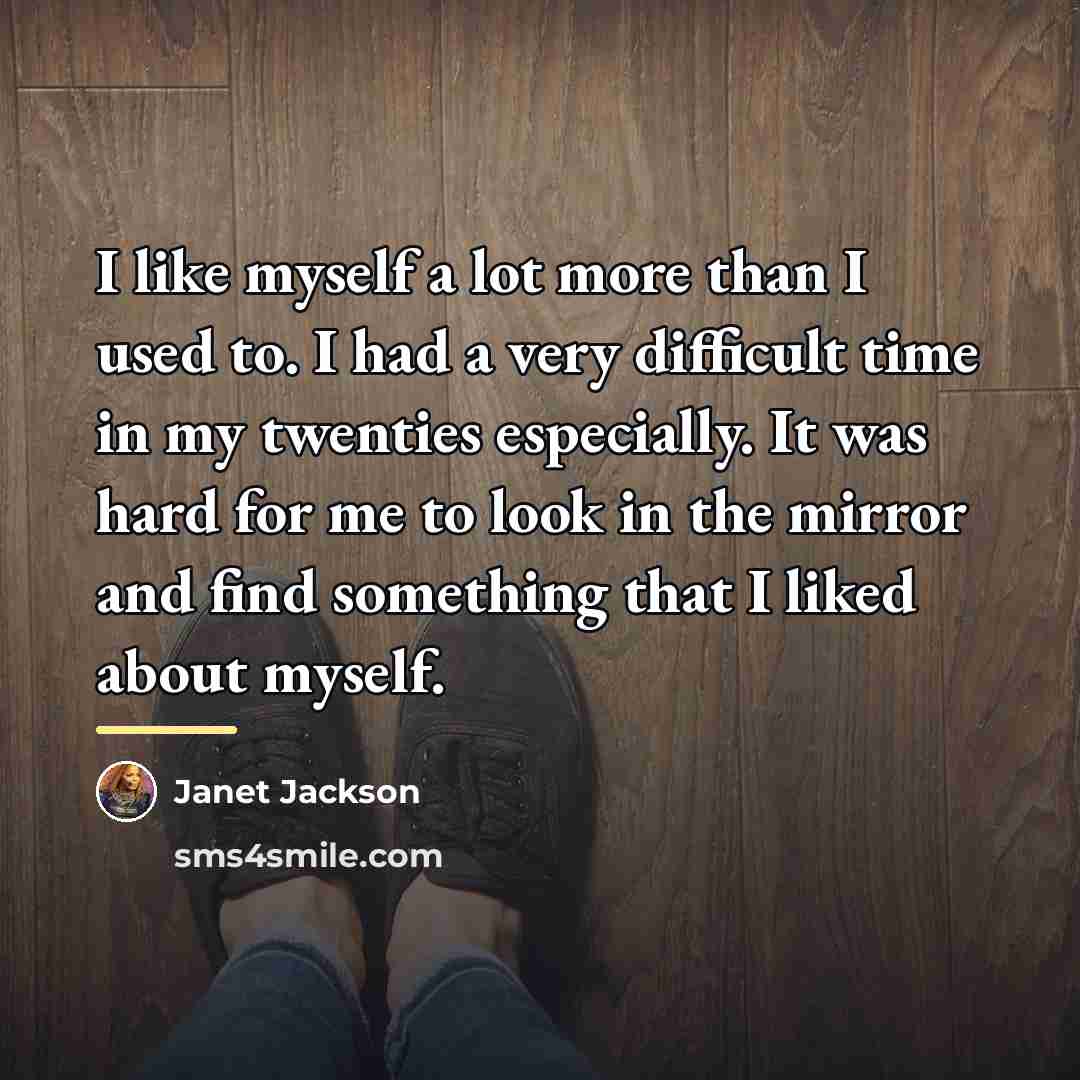 “I like myself a lot more than I used to.…” quote by Janet Jackson