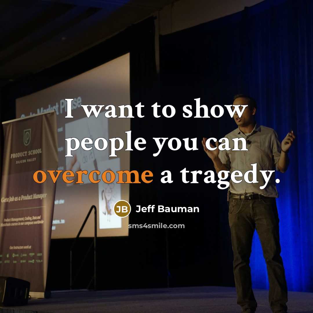 “I want to show people you can overcome a tragedy.…” quote by Jeff Bauman