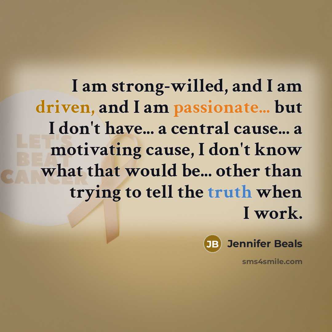 “I am strong-willed, and I am driven, and I am…” quote by Jennifer Beals