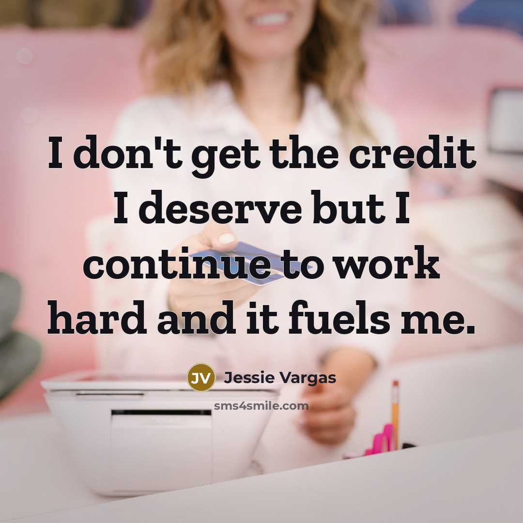 “I don't get the credit I deserve but I continue…” quote by Jessie Vargas