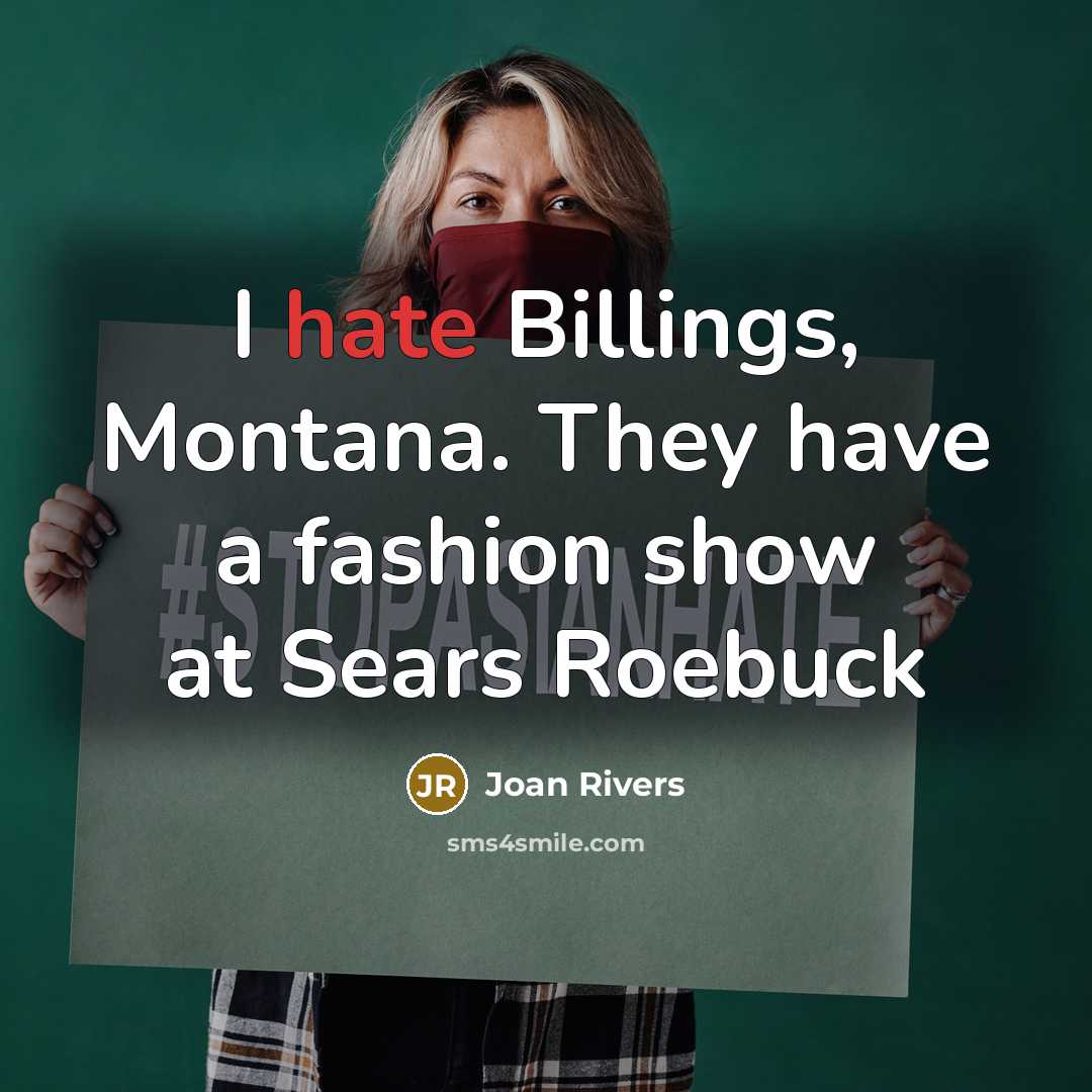 “I hate Billings, Montana. They have a fashion show at…” quote by Joan Rivers
