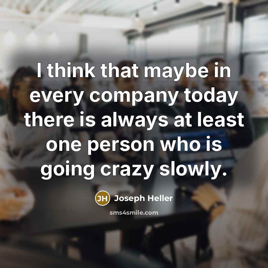“I think that maybe in every company today there is…” quote by Joseph Heller