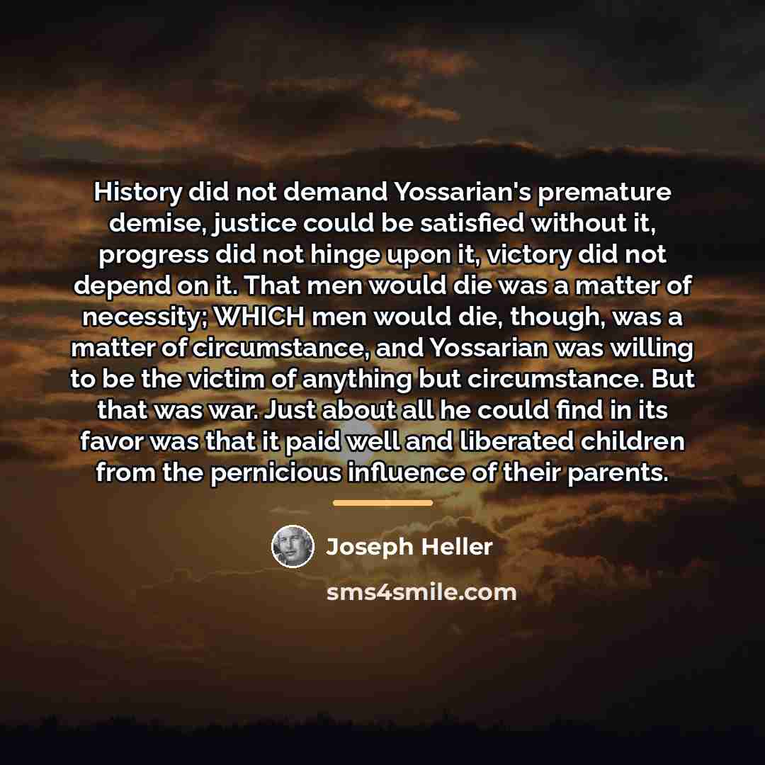 “History did not demand Yossarian's premature demise, justice could be…” quote by Joseph Heller