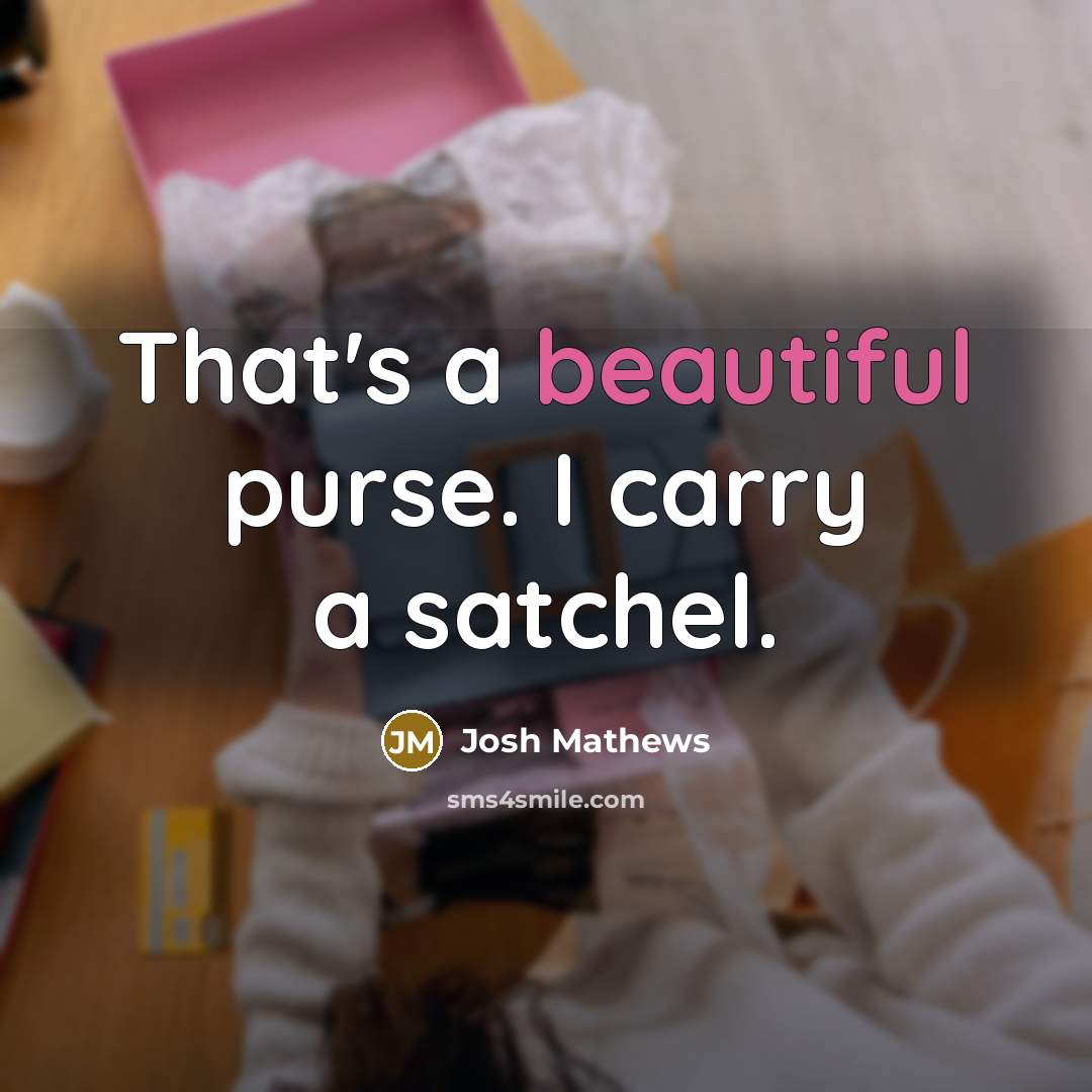 “That's a beautiful purse. I carry a satchel.…” quote by Josh Mathews