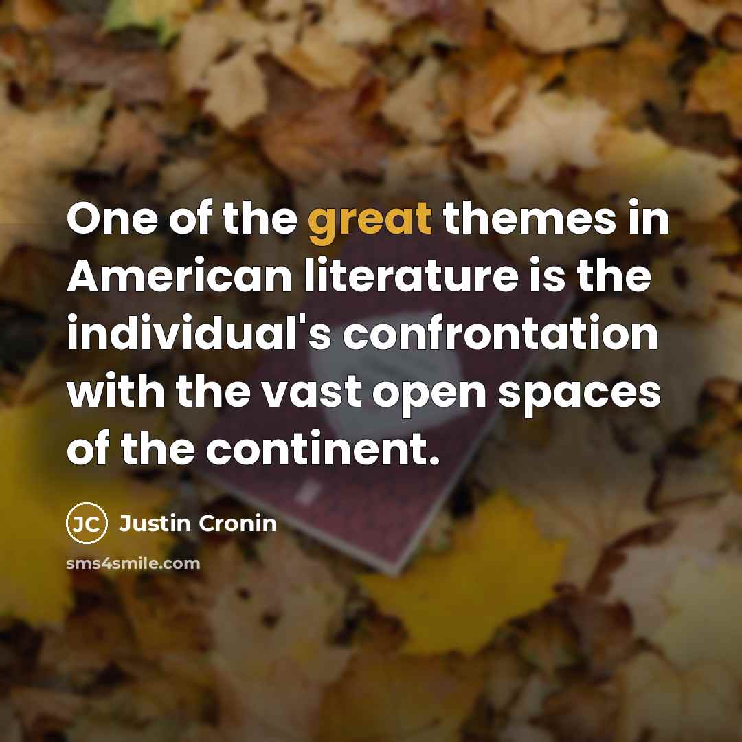 “One of the great themes in American literature is the…” quote by Justin Cronin