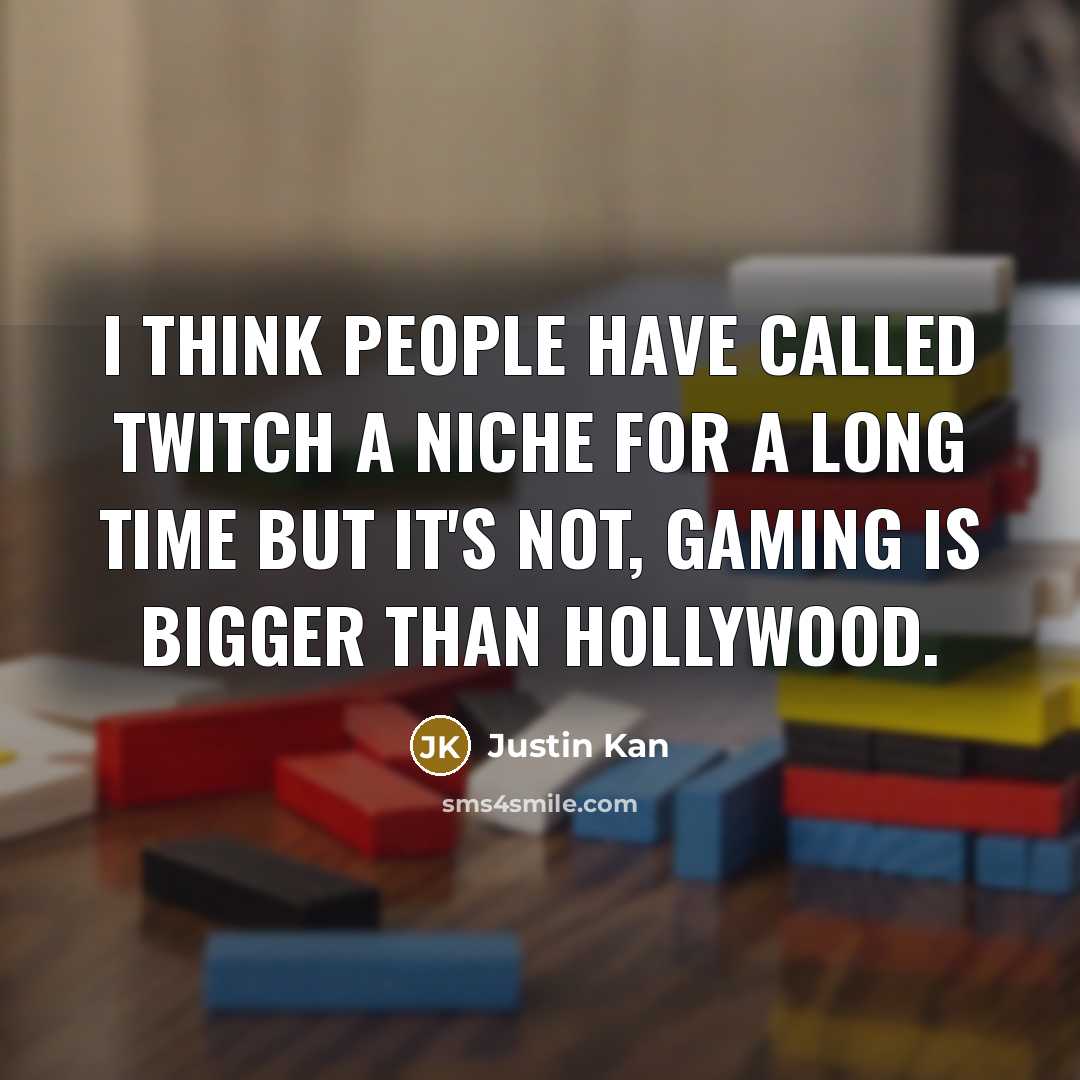 “I think people have called Twitch a niche for a…” quote by Justin Kan