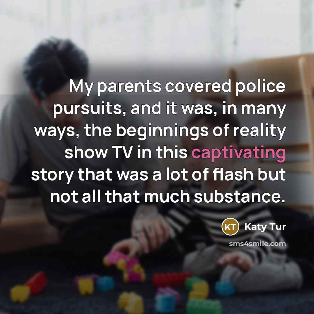“My parents covered police pursuits, and it was, in many…” quote by Katy Tur
