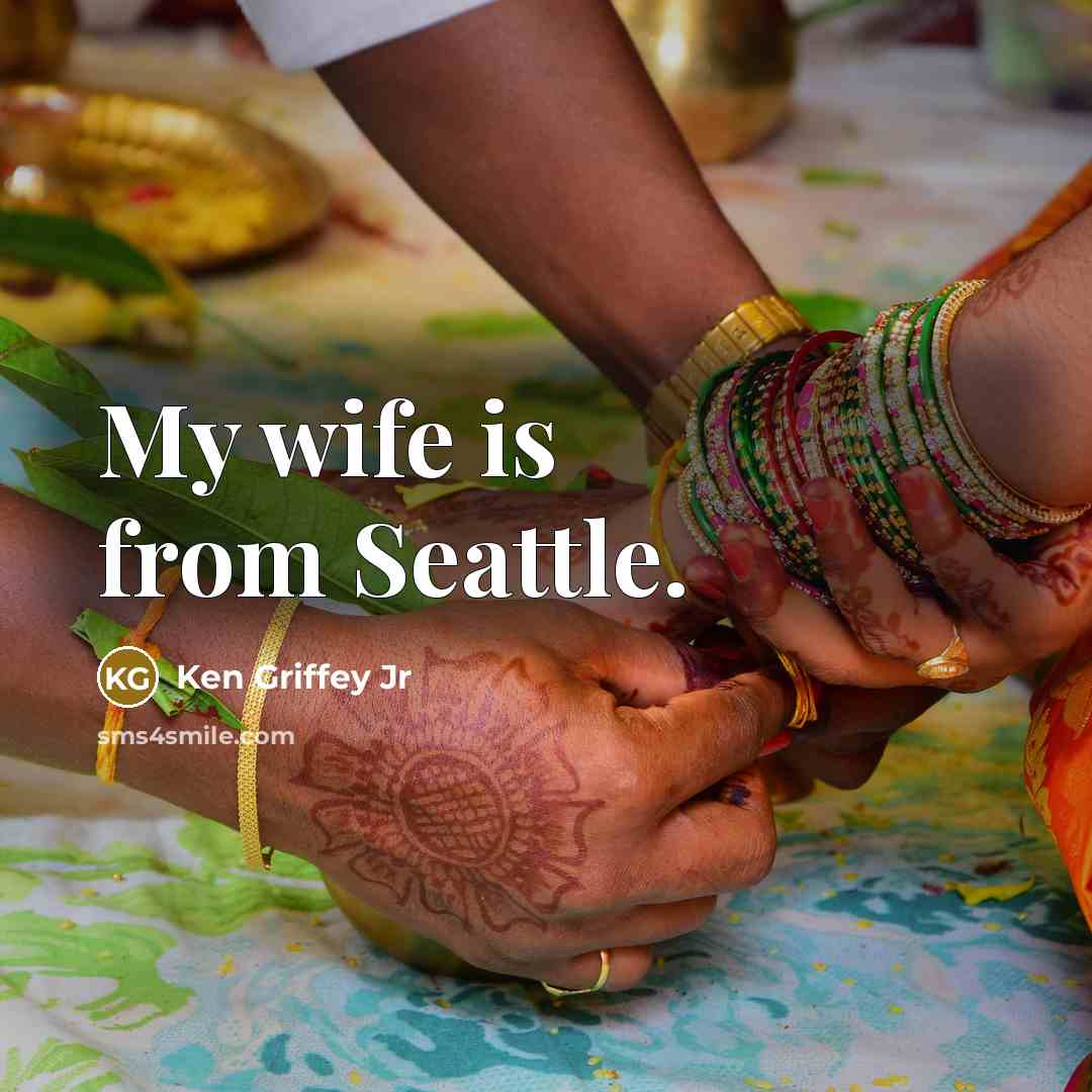 “My wife is from Seattle.…” quote by Ken Griffey Jr