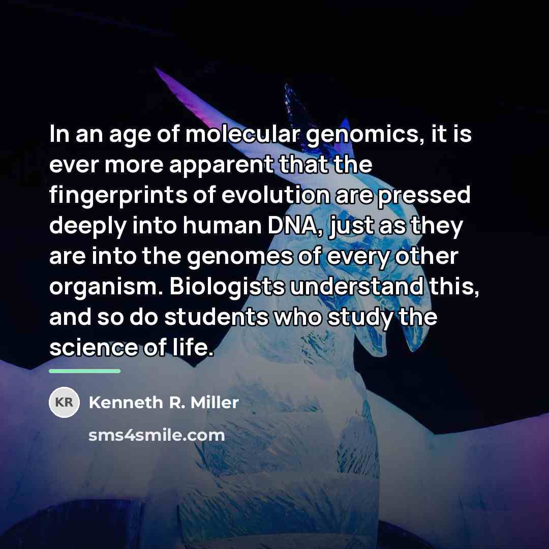 “In an age of molecular genomics, it is ever more…” quote by Kenneth R. Miller