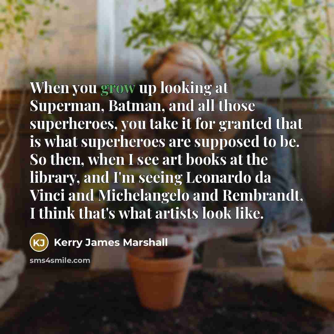“When you grow up looking at Superman, Batman, and all…” quote by Kerry James Marshall