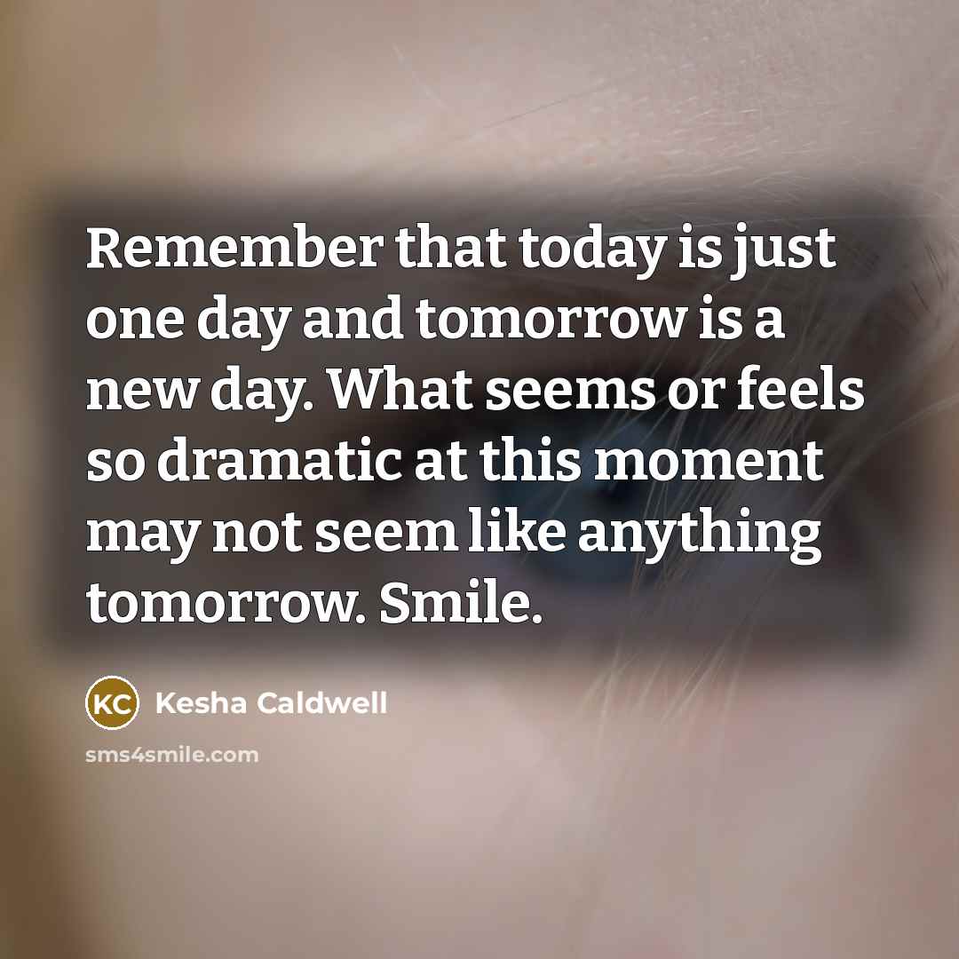 “Remember that today is just one day and tomorrow is…” quote by Kesha Caldwell