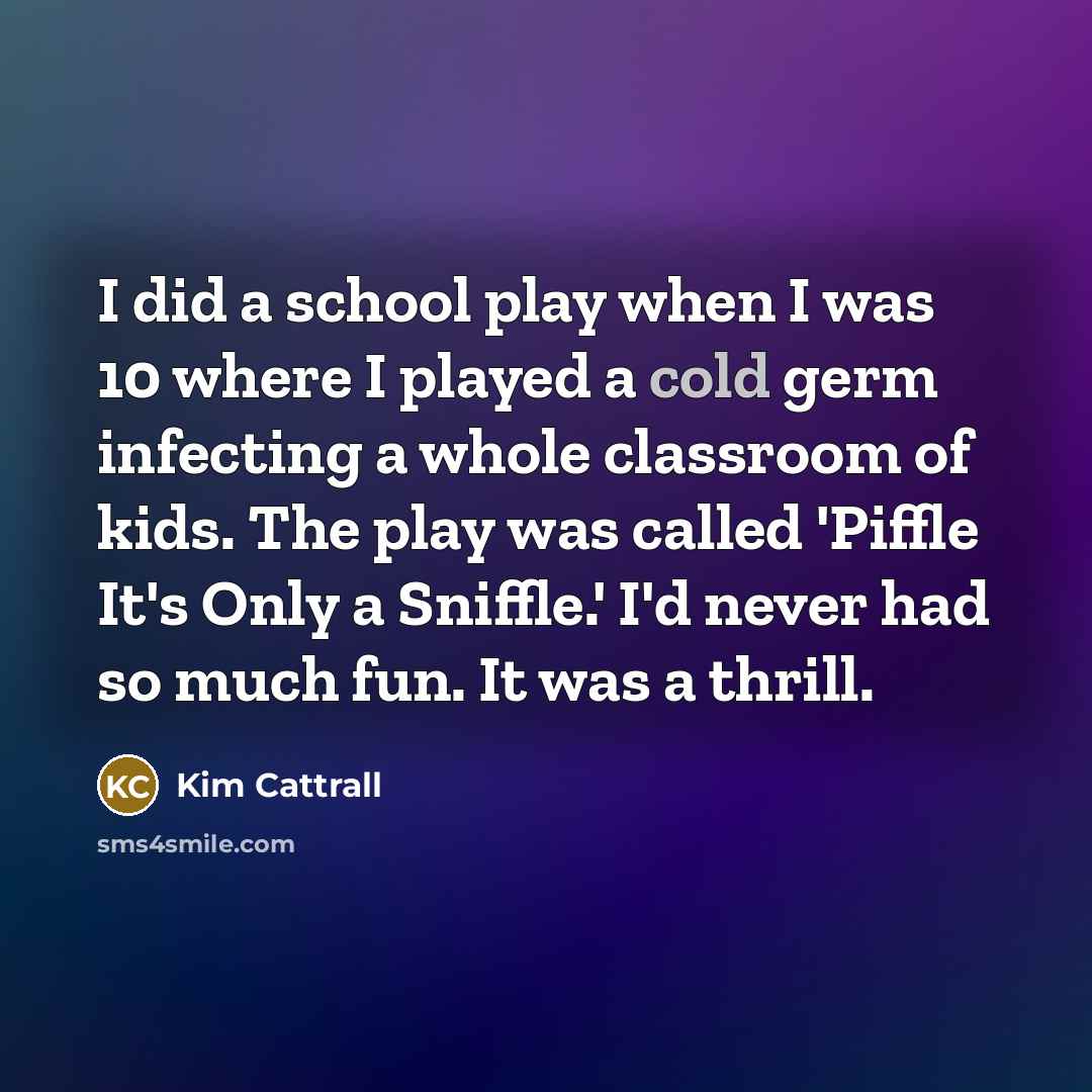 “I did a school play when I was 10 where…” quote by Kim Cattrall