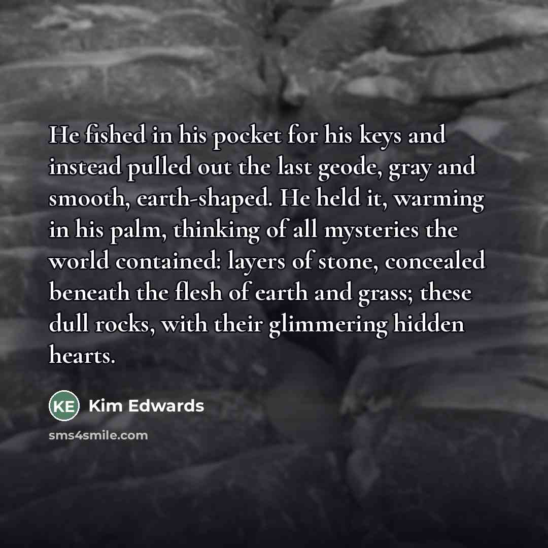 “He fished in his pocket for his keys and instead…” quote by Kim Edwards