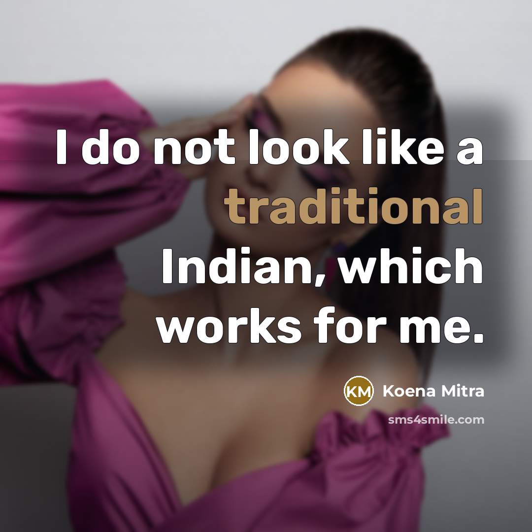 “I do not look like a traditional Indian, which works…” quote by Koena Mitra