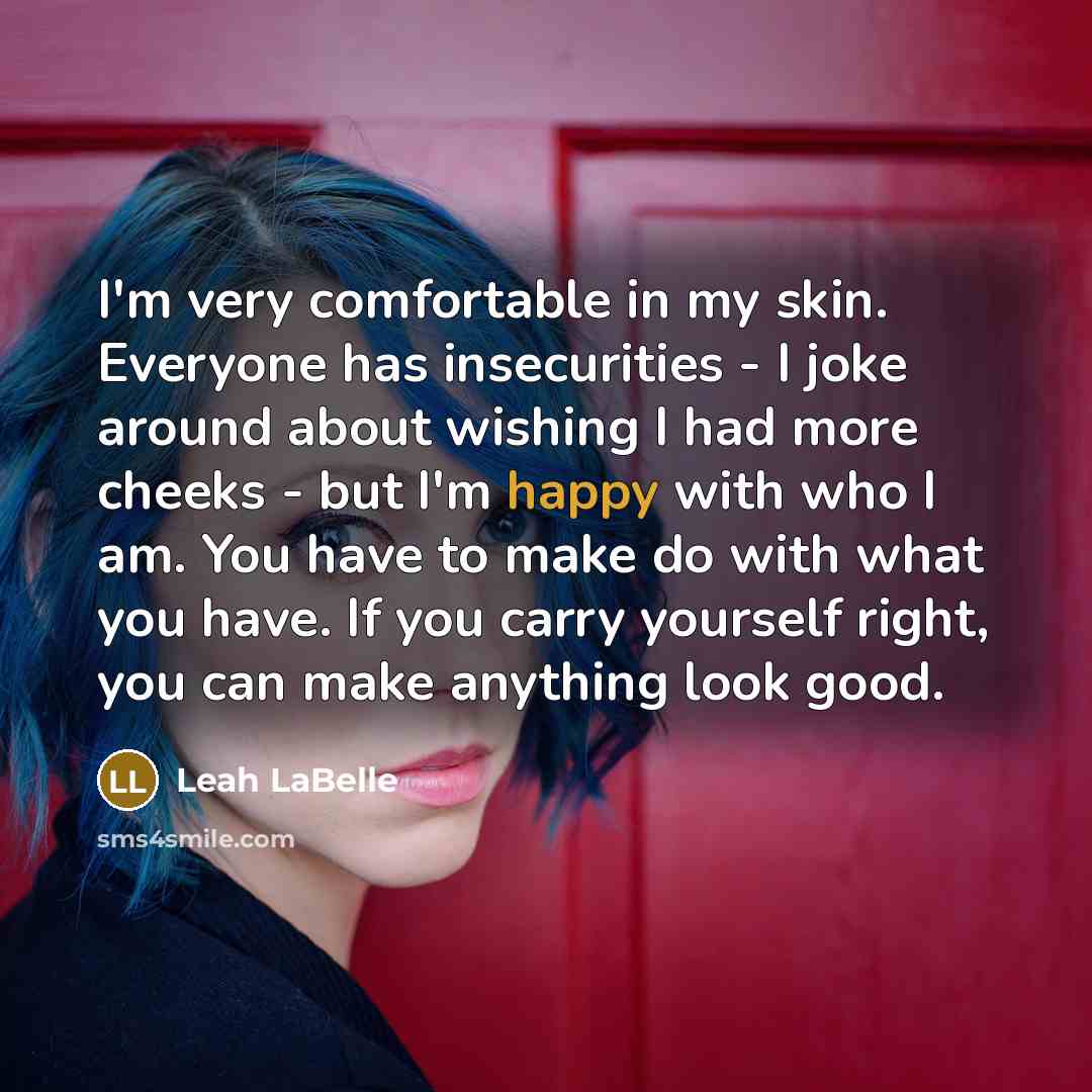 “I'm very comfortable in my skin. Everyone has insecurities -…” quote by Leah LaBelle
