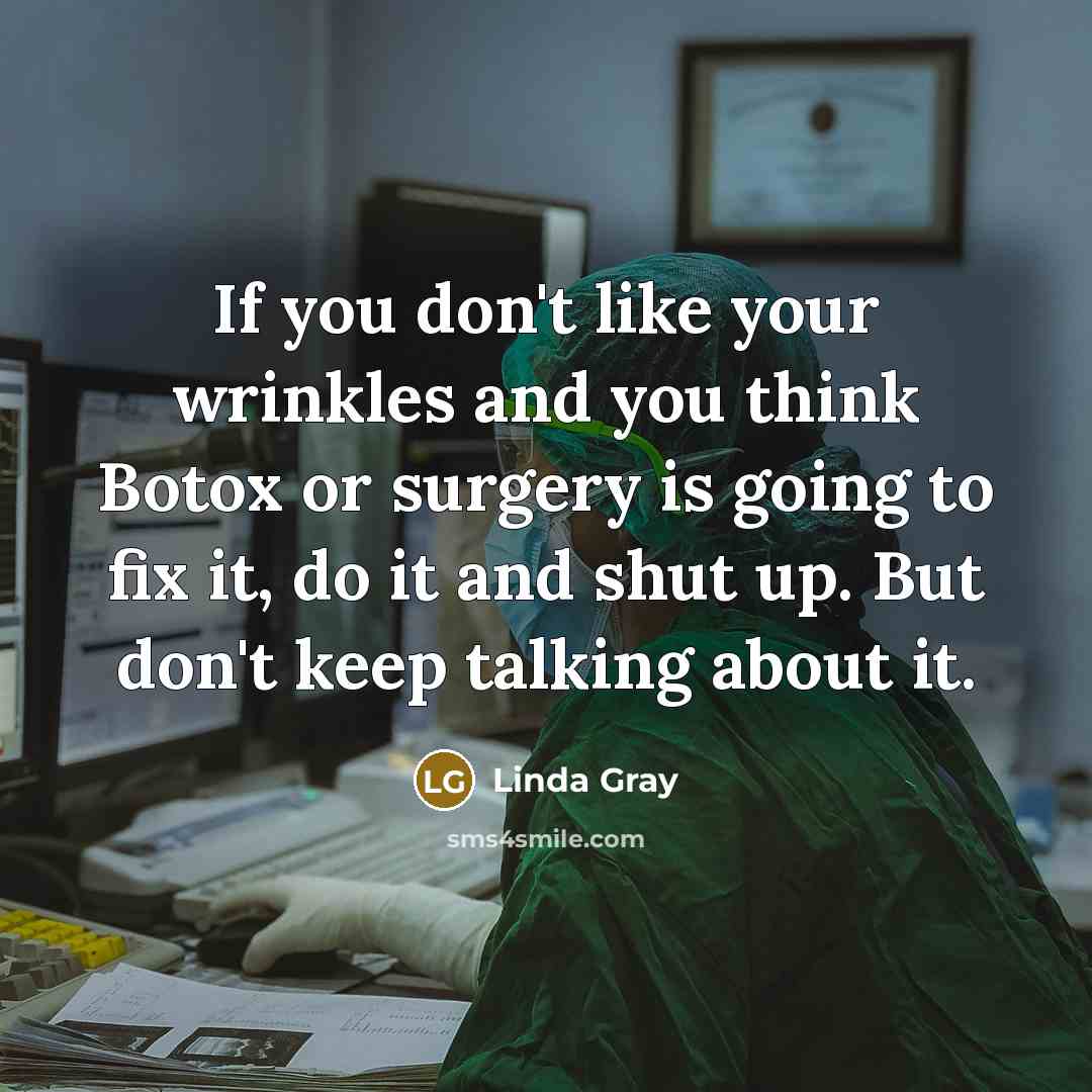“If you don't like your wrinkles and you think Botox…” quote by Linda Gray