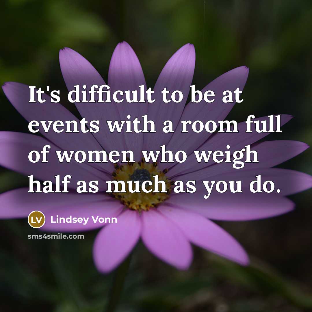 “It's difficult to be at events with a room full…” quote by Lindsey Vonn