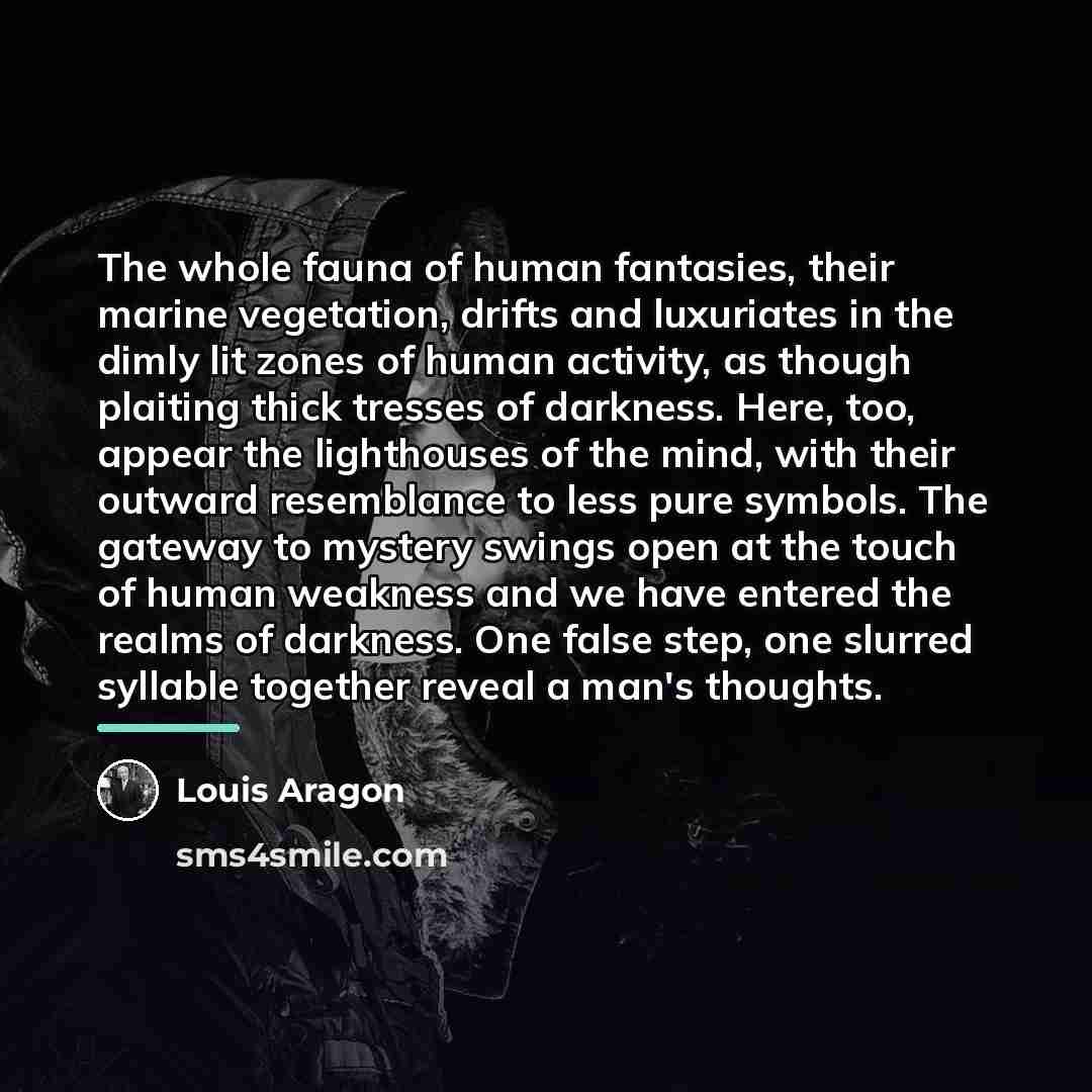 “The whole fauna of human fantasies, their marine vegetation, drifts…” quote by Louis Aragon