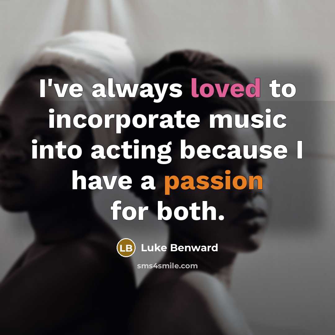 “I've always loved to incorporate music into acting because I…” quote by Luke Benward