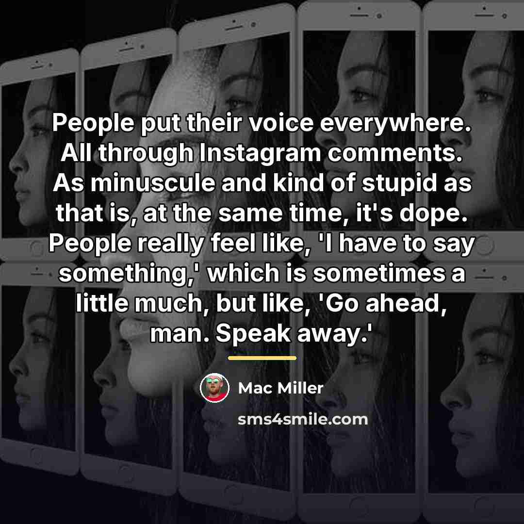 “People put their voice everywhere. All through Instagram comments. As…” quote by Mac Miller