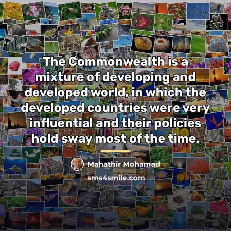“The Commonwealth is a mixture of developing and developed world,…” quote by Mahathir Mohamad