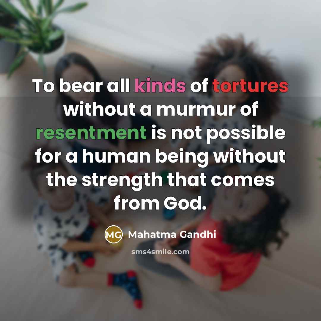 “To bear all kinds of tortures without a murmur of…” quote by Mahatma Gandhi