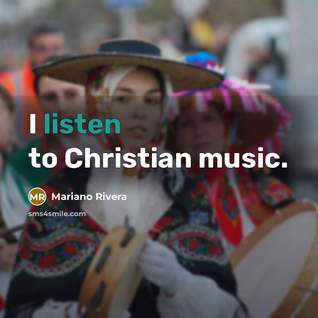 “I listen to Christian music.…” quote by Mariano Rivera