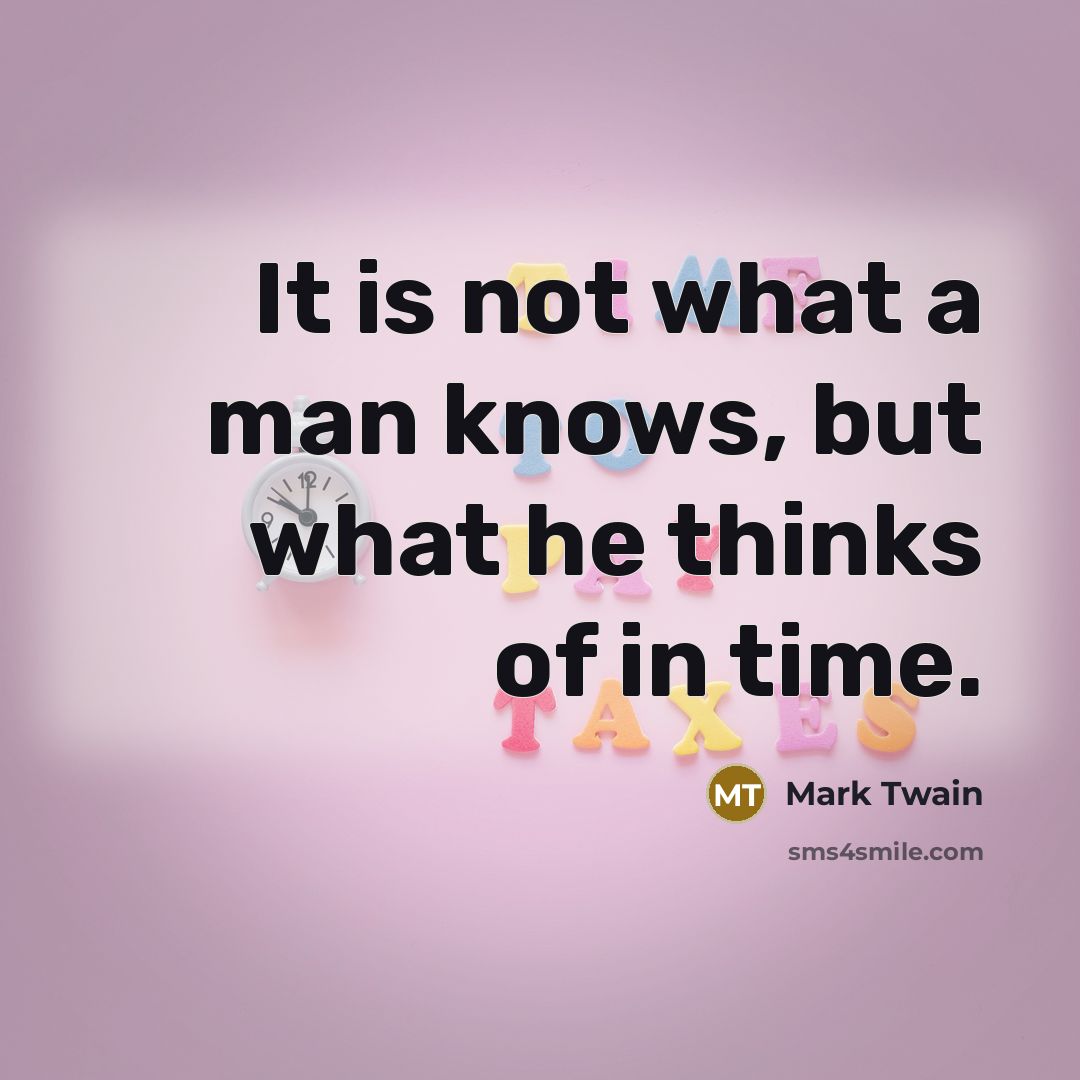 “It is not what a man knows, but what he…” quote by Mark Twain